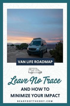 van life roadmap leave no trace and how to minimize your impact