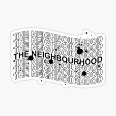 the neighbourhood in black and white sticker on a white background, with words that spell out