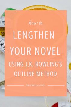 the words how to lengthen your novel using j k rowling's outline method