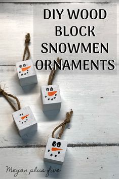 four snowman ornaments made out of wooden blocks with text overlay that reads diy wood block snowmen ornaments