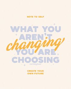 a poster with the words, what you aren't changing are choosing create your own future