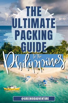 the ultimate packing guide to the philippines with text overlaying it's image