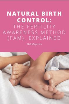 two people laying in bed with their feet up and the words natural birth control, the fertiility awareness method fam, explain