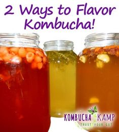 three jars filled with different types of liquid next to each other and the words, 2 ways to flavor kombucha