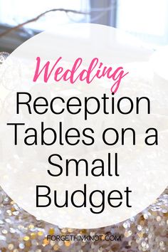 wedding reception tables on a small budget with text overlay that reads, wedding reception tables on a small budget