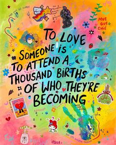 a painting with words on it that says, to love someone is a thousand births of