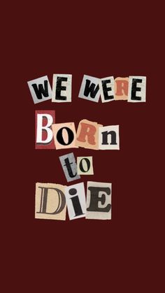 the words we were born to die written in cut out letters on a red background