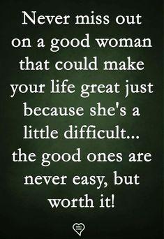 a black and white photo with the quote never miss out on a good woman that could make your life great just because she's a little difficult