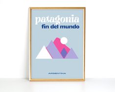 a framed poster with the words patagonia fin del mundo in blue and pink