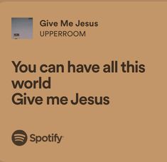 an ad for spotify with the words you can have all this world give me jesus