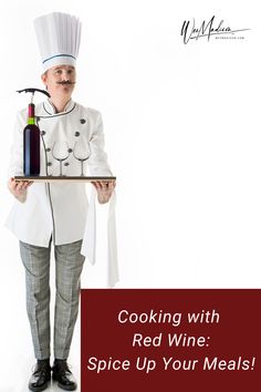 a man in chef's outfit holding a tray with wine bottles on it and the words cooking with red wine spice up your meals