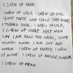 a piece of paper with writing on it that reads i grew up mean, i grew up mean