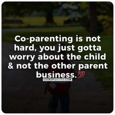 a person walking down a dirt road with the words co - parenting is not hard, you just gota worry about the child and not the other parent's business