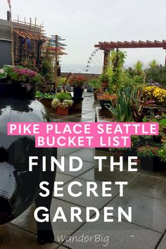 the pike place seattle bucket list find the secret garden