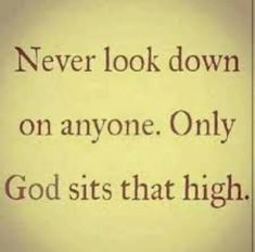 an old book with the words never look down on anyone only god sits that high