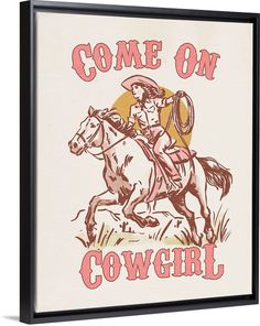 a cowboy riding a horse with the words come on cowgirl printed on it's back