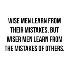 a black and white photo with the words wise men learn from their mistakes, but wise men learn from the misses of others