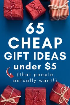 red wrapped presents with the text 65 cheap gift ideas under $ 5 that people actually want