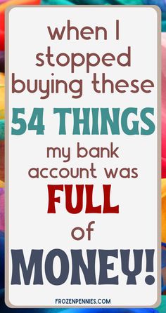 a sign that says when i stopped buying these 54 things my bank account was full of money