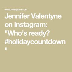 the words jennyfer valentine on instagram who's ready? holidaycountown