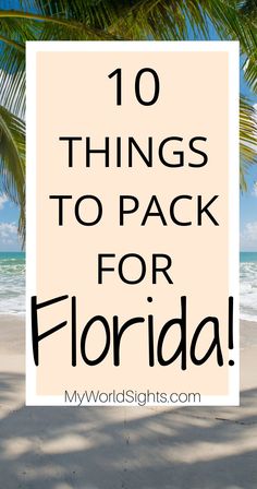 the beach with palm trees and text that reads 10 things to pack for florida