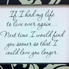 a poem written in cursive writing on a white paper with black ink that reads if i had my life to live over again next time i would find you so that i could love you longer