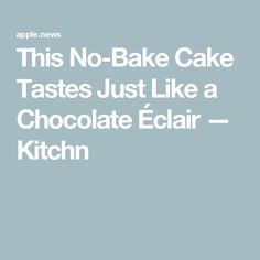 the words, this no - bake cake tastes just like a chocolate eclair kitchen