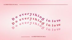 the words do everything in love, do everything in love and do everything in love