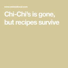 the words chi - chi's is gone, but recipes survive on a beige background