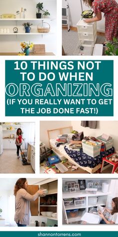 a collage of photos with the words 10 things not to do when organizing if you really want to get the job done fast