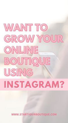 a person holding a phone with the text want to grow your online boutique using instagram?