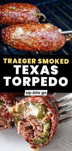 a close up of food on a grill with text overlay that reads, traeger smoked texas torpedo