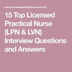 the words top license practical nurse lpn and lvn interview questions and answers