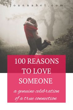 a couple hugging each other with the text, 100 reasons to love someone a genuine celebration of a true connection