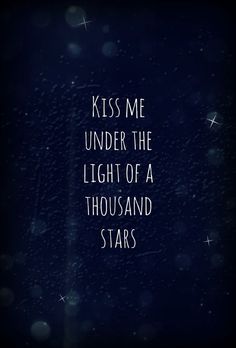 the words kiss me under the light of a thousand stars