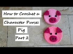 two crocheted pig coasters sitting on top of a tile floor with the words how to crochet a character purse part 1