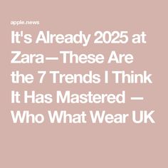 It's Already 2025 at Zara—These Are the 7 Trends I Think It Has Mastered — Who What Wear UK