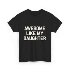 Celebrate fatherhood with this bold statement! The design features the words 'Awesome Like My Daughter,' making it an ideal choice for proud dads who are inspired by their daughters. This design resonates with fathers who want to express their love and admiration. Perfect for events like Father's Day or any day that honors the father-daughter bond.Crafted for everyday excellence, this t-shirt combines premium materials with thoughtful design. The specially engineered fibers provide the ideal canvas for vibrant artwork, while the seamless construction ensures lasting comfort. Reinforced shoulders add durability to this versatile staple. Classic Unisex Fit: Designed for comfort, this shirt offers a relaxed fit suitable for all body types. Quality Material: Made from 100% cotton (variations f Express Love, Vibrant Artwork, Two Daughters, Father Daughter, The Pride, My Daughter, Just Because, Body Types, Design Features