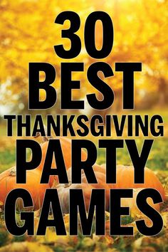 the words 30 best thanksgiving party games are in front of pumpkins on the ground