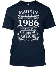 Made In 1986 30 Years Of Being Awesome New Navy T-Shirt Front My Money, Best Birthday Gifts, 45 Years, Shirt Store, The Change, Birthday Shirt, Color 2, Birthday Shirts, Mens Tank Tops