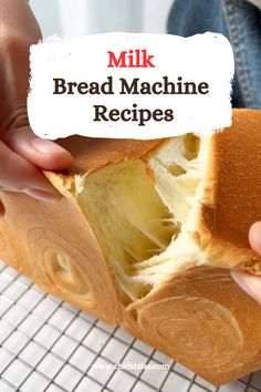 a person holding a loaf of bread with the words milk bread machine recipes