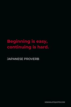 a black background with the words beginning is easy, continuing is hard written in red