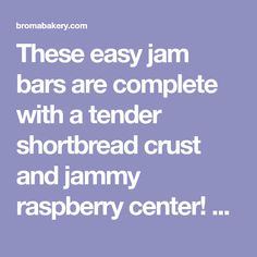 the text reads, these easy jam bars are complete with a tender shortbread crust and jimmy raspberry center