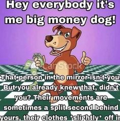 a cartoon dog holding money and giving the thumbs up with text that reads, hey everybody it's me big money dog