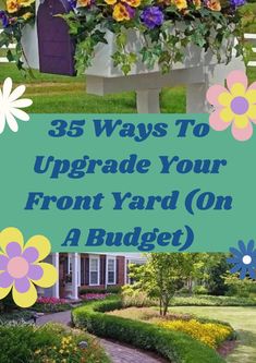 the words 35 ways to upgrade your front yard on a budget are in blue and yellow