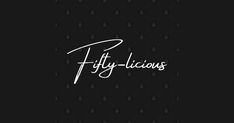 the word fifty - licious written in white on a black background