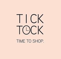 a pink background with the words tick tock time to shop written in black on it