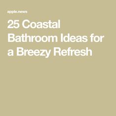 the text reads 25 coastal bathroom ideas for a breezey refresh