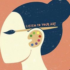 a woman's head with paintbrush and palette in her hair that says listen to your art