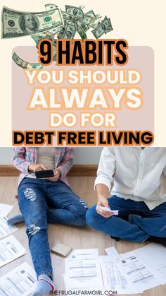 two people sitting on the floor with money in their hands and text that reads 9 habitts you should always do for debt free living